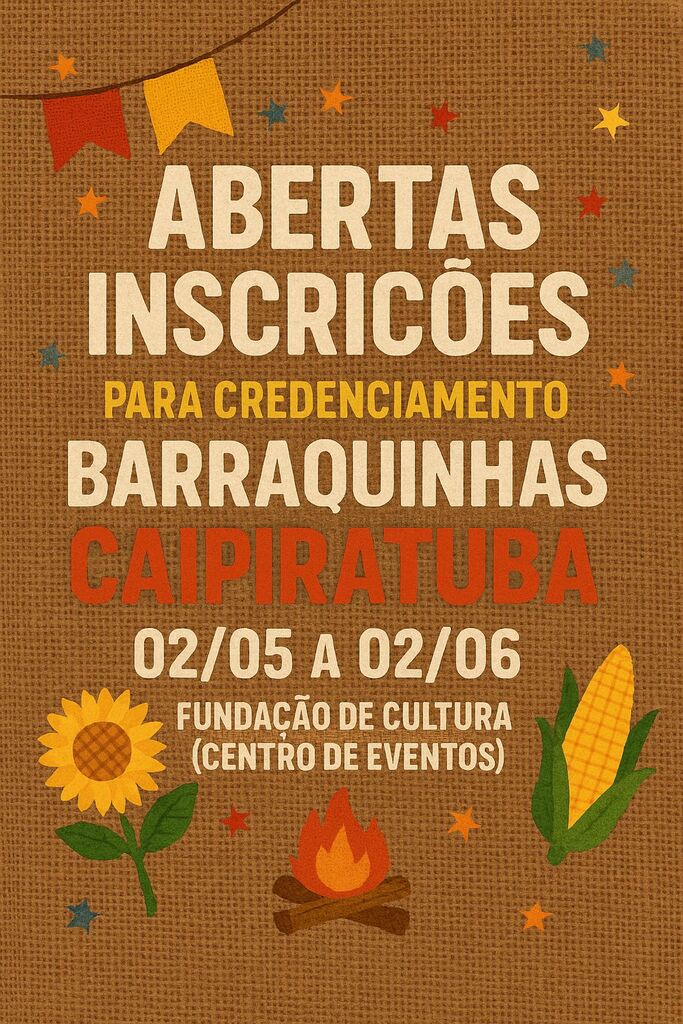 FUNDAÇÃO DE CULTURA E EVENTOS ABRE O CREDENCIAMENTO PARA BARRAQUINHAS DO CAIPIRATUBA 2025