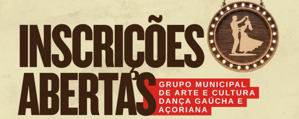 INSCRIÇÕES ABERTAS PARA O GRUPO MUNICIPAL DE ARTE E CULTURA DANÇA GAÚCHA E AÇORIANA