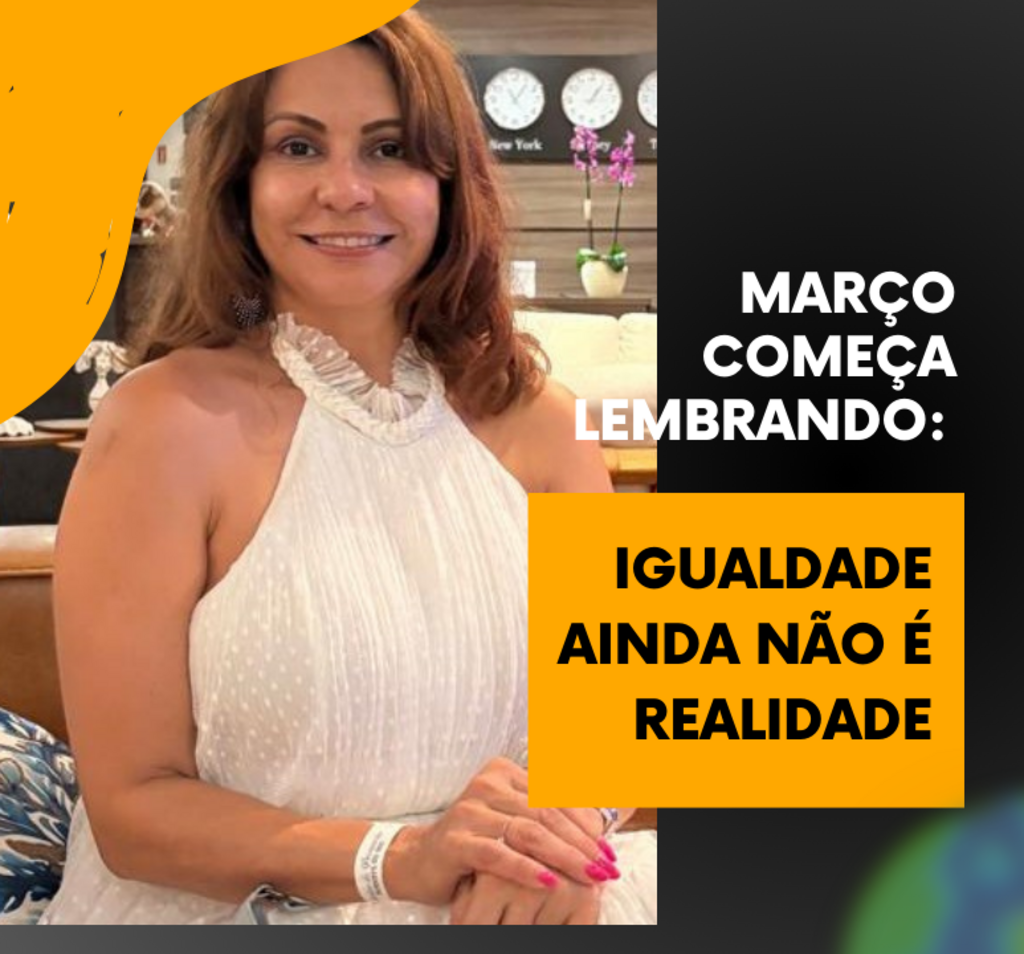 Março começa lembrando: igualdade ainda não é realidade
