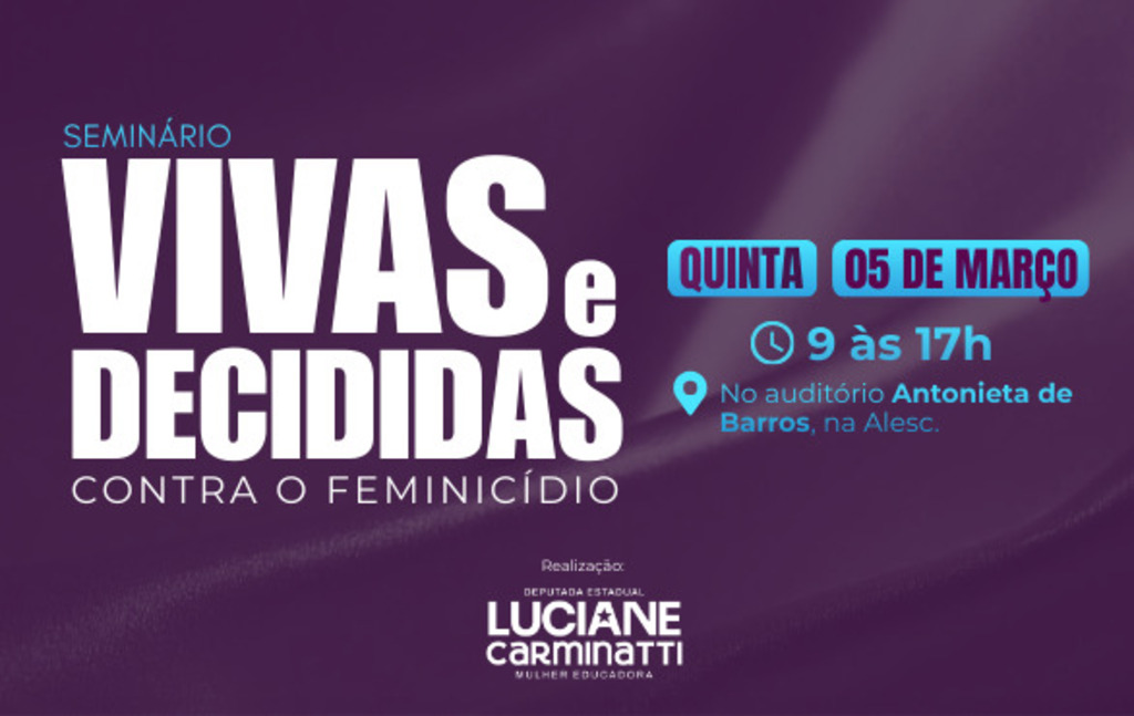 Deputada eestadual Luciane Carminatti convoca sociedade e poderes públicos para evento inédito contra a escalada dos feminicídios em Santa Catarina