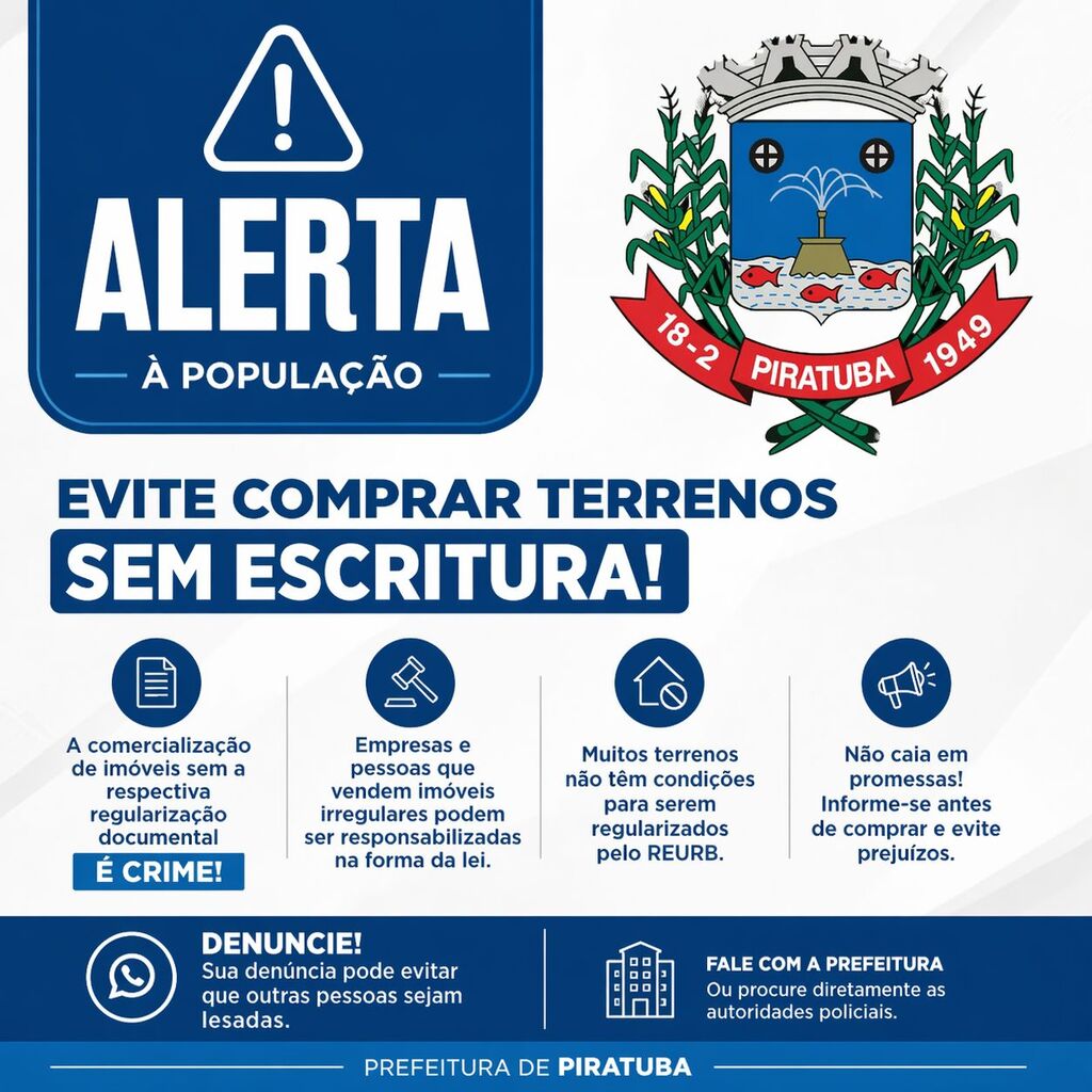 A PREFEITURA MUNICIPAL EMITE UM NOVO ALERTA À POPULAÇÃO SOBRE OS RISCOS ENVOLVIDOS NA COMPRA DE TERRENOS SEM A DEVIDA REGULARIZAÇÃO DOCUMENTAL E REFORÇA QUE A PRÁTICA DE COMERCIALIZAÇÃO DE IMÓVEIS IRREGULARES CONFIGURA CRIME.