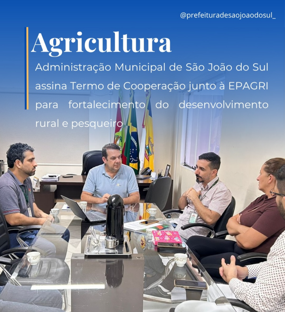 ADMINISTRAÇÃO MUNICIPAL DE SÃO JOÃO DO SUL ASSINA TERMO DE COOPERAÇÃO JUNTO À EPAGRI PARA FORTALECIMENTO DO DESENVOLVIMENTO RURAL E PESQUEIRO