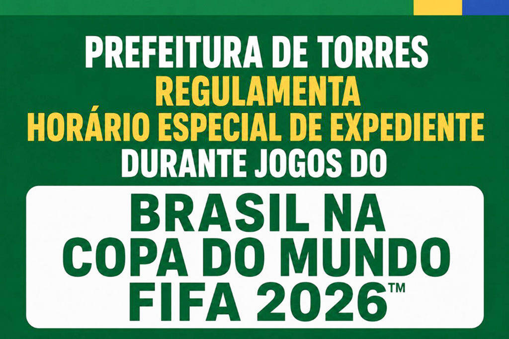 PREFEITURA DE TORRES REGULAMENTA HORÁRIO ESPECIAL DE  EXPEDIENTE DURANTE JOGOS DO BRASIL NA COPA DO MUNDO