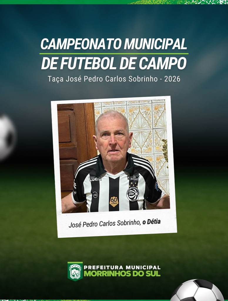 CAMPEONATO MUNICIPAL DE FUTEBOL DE CAMPO 2026 DE MORRINHOS DO SUL HOMENAGEARÁ JOSÉ PEDRO CARLOS SOBRINHO, O DÉTIA