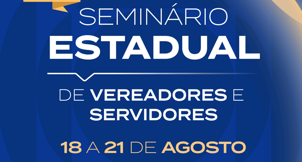 Inicia o Seminário Estadual de Vereadores e Servidores de Câmaras Municipais