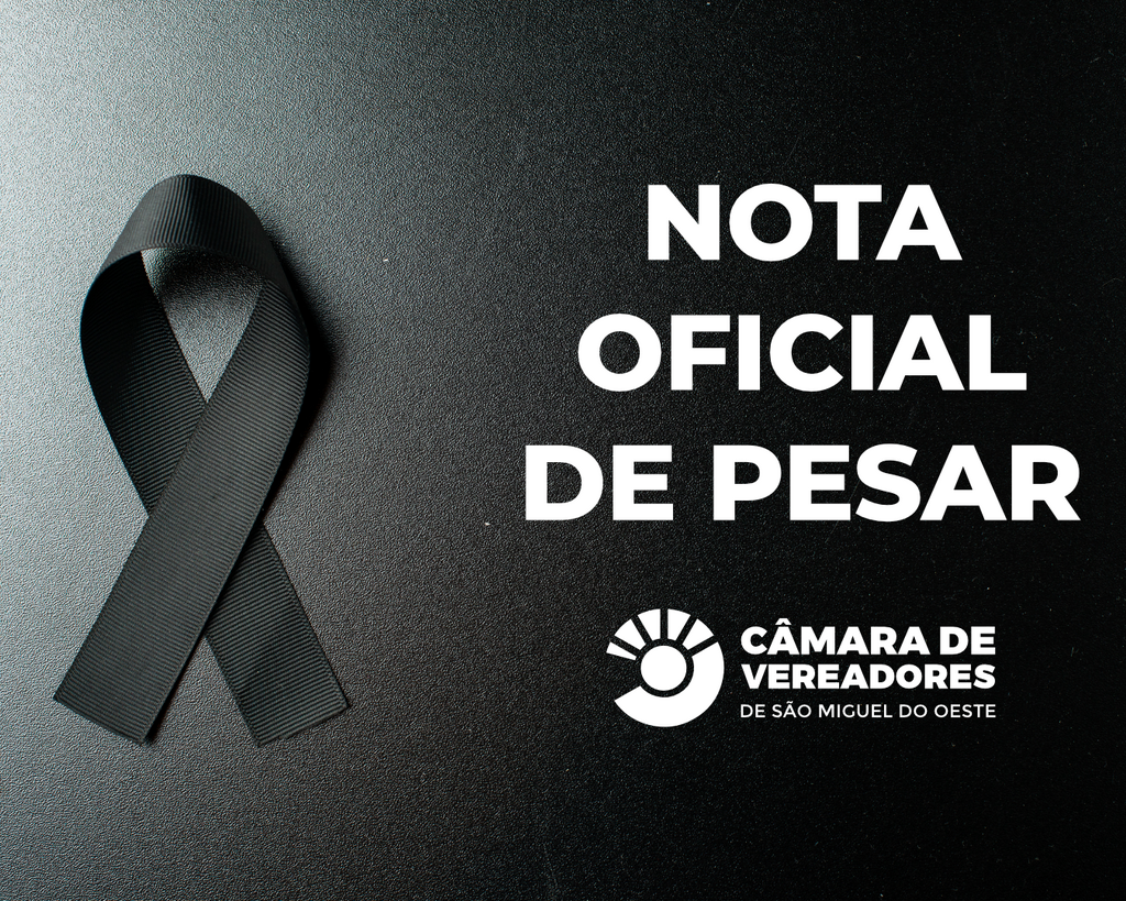 Câmara de Vereadores de São Miguel do Oeste divulga Nota Oficial de Pesar