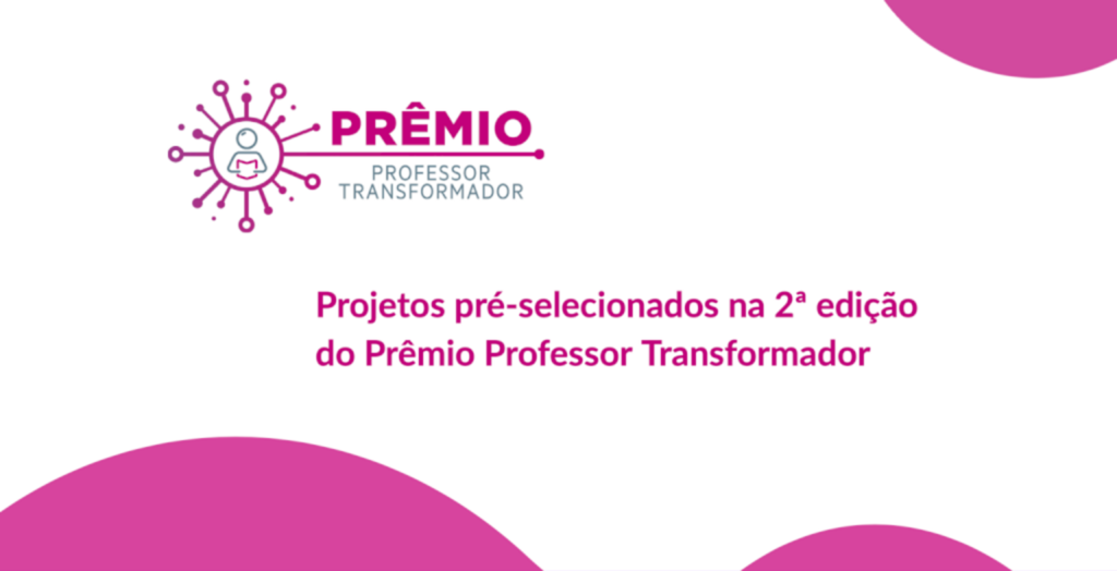 Prêmio Professor Transformador divulga projetos pré-selecionados