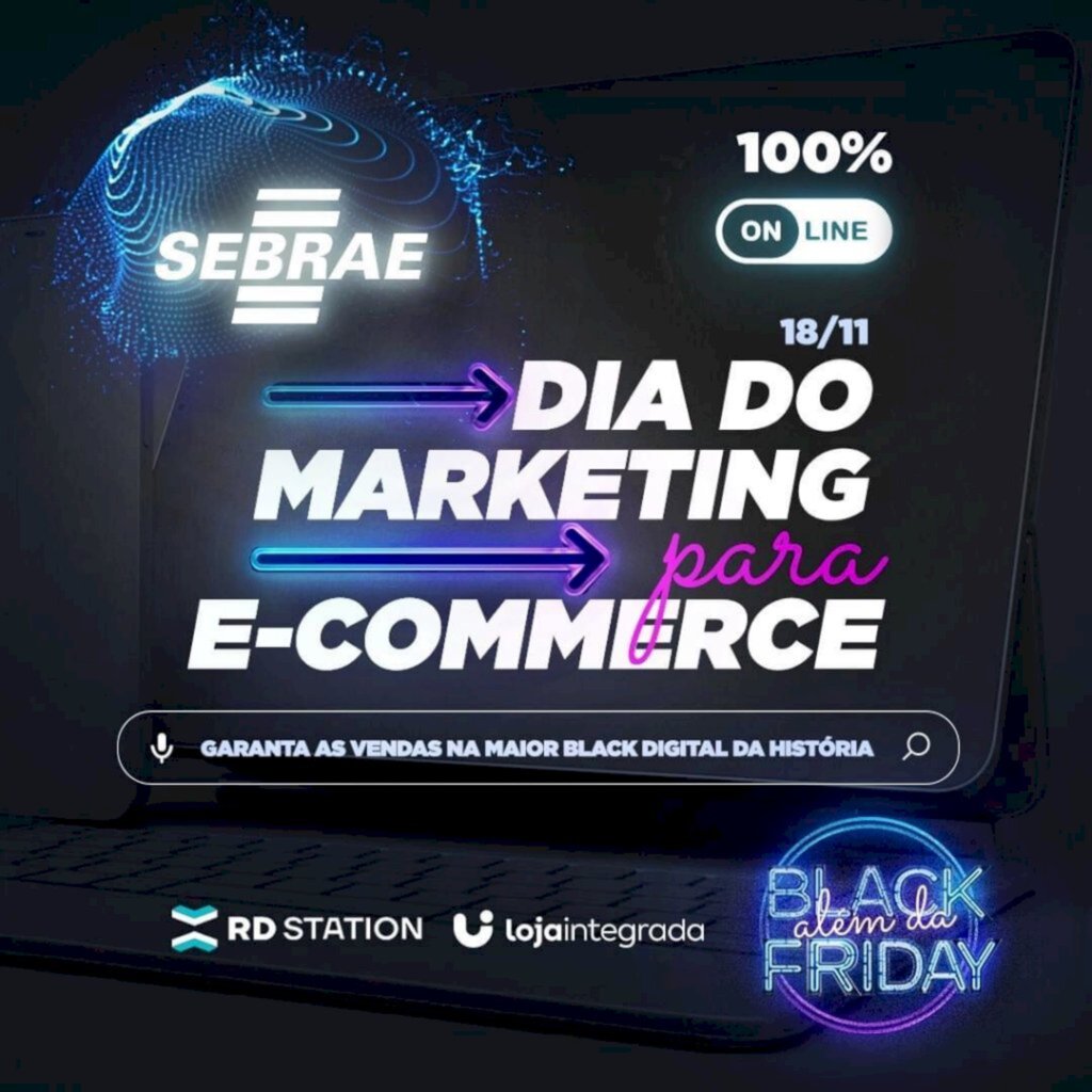 Fonte: Sebrae / SC - O ?Dia do marketing para e-commerce? é uma iniciativa do Sebrae / SC, RD Station e Loja Integrada