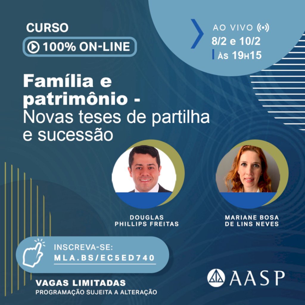 RVJW8 - A Associação dos Advogados de São Paulo (AASP) promove nos dias 8 e 10/2 (segunda e quarta-feira), às 19h15, o evento virtual ?Família e patrimônio - novas teses de partilha e sucessão?.