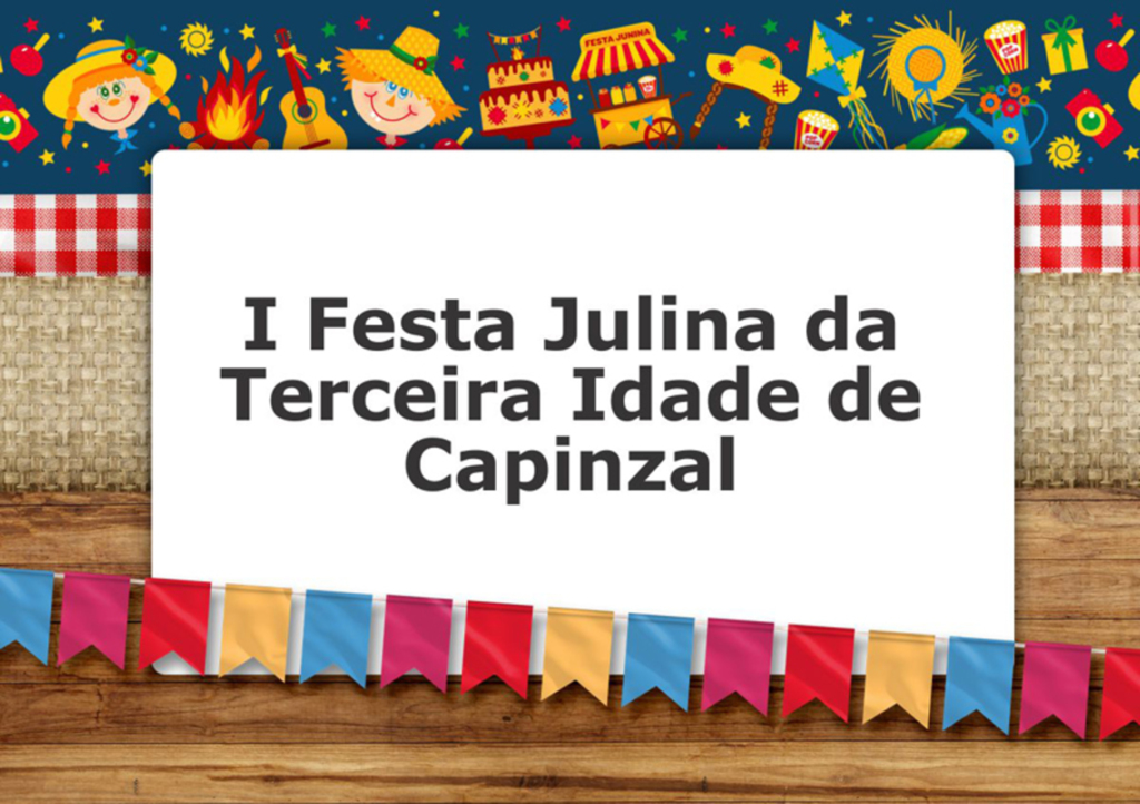 Vem aí a I Festa Julina da Terceira Idade de Capinzal