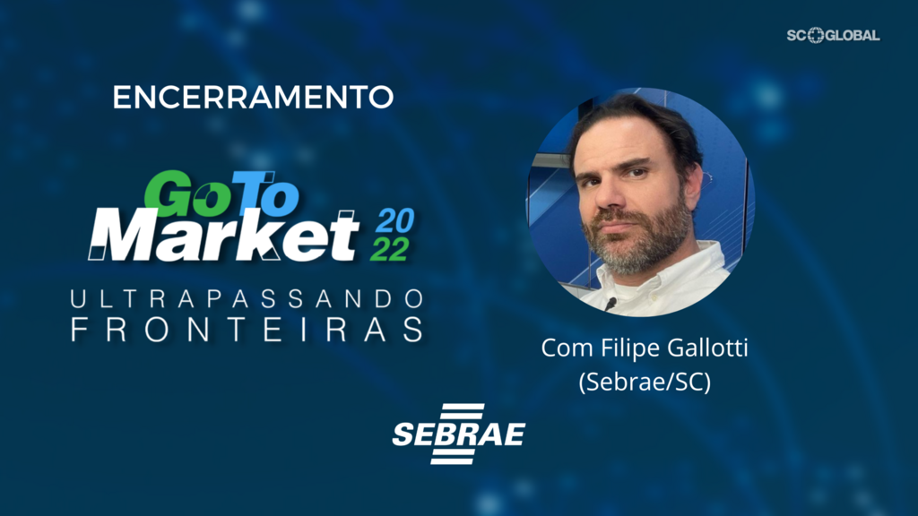 Go To Market 2022 promove encerramento e apresenta abertura do ciclo 2023 do Programa de internacionalização para os pequenos negócios