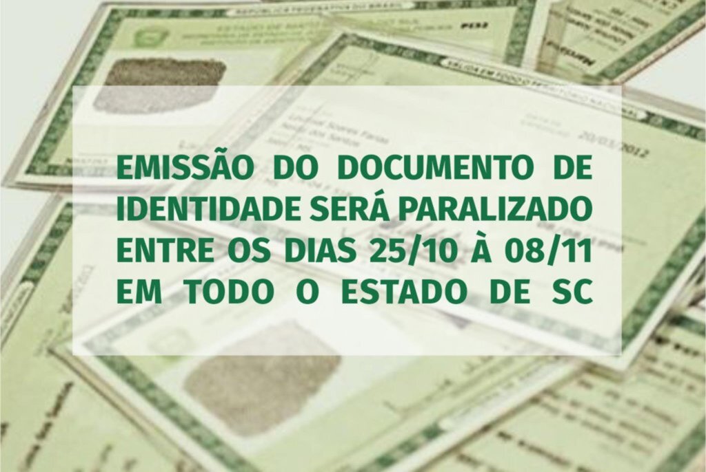 EMISSÃO DE DOCUMENTO DE IDENTIDADE EM SC SERÁ PARALISADO ENTRE OS DIAS 25/10 A 08/11 DE 2021