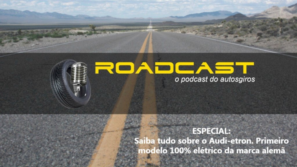 Nova edição do Roadcast traz tudo sobre o novo Audi e-tron