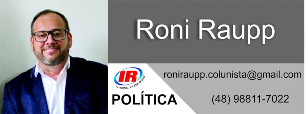 COLUNA POLÍTICA - POR RONI RAUPP