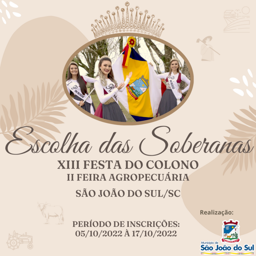 ABERTAS AS INSCRIÇÕES  PARA ESCOLHA DAS SOBERANAS  DA XIII FESTA DO COLONO E II FEIRA AGROPECUÁRIA DE SÃO JOÃO DO SUL