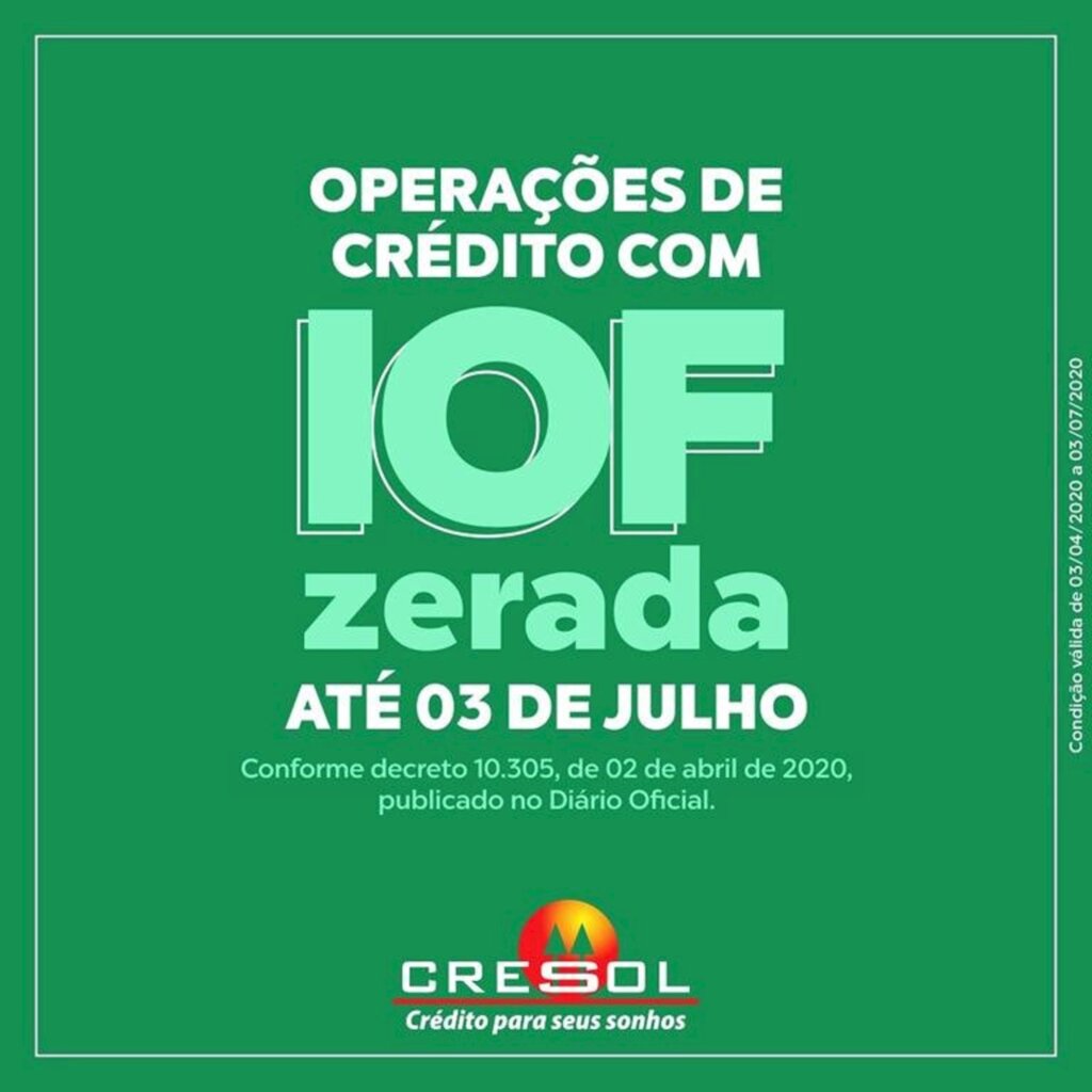 CRESOL ZERA IOF EM OPERAÇÕES DE CRÉDITO CONTRATADAS DE 03 DE ABRIL A 03 DE JULHO