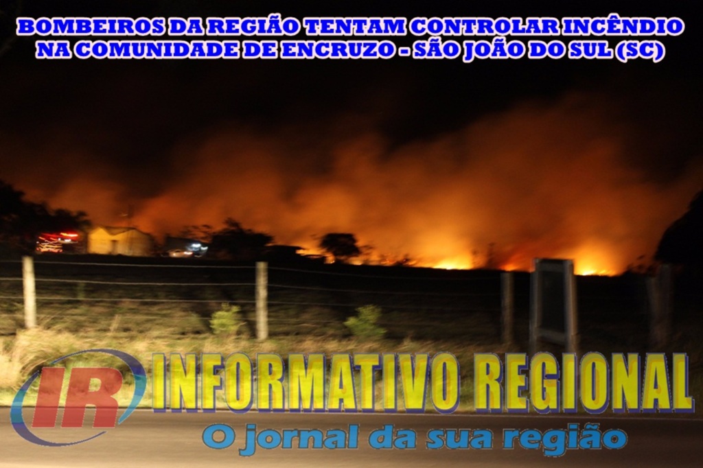 BOMBEIROS DA REGIÃO TENTAM CONTROLAR INCÊNDIO  NA COMUNIDADE DE ENCRUZO - SÃO JOÃO DO SUL