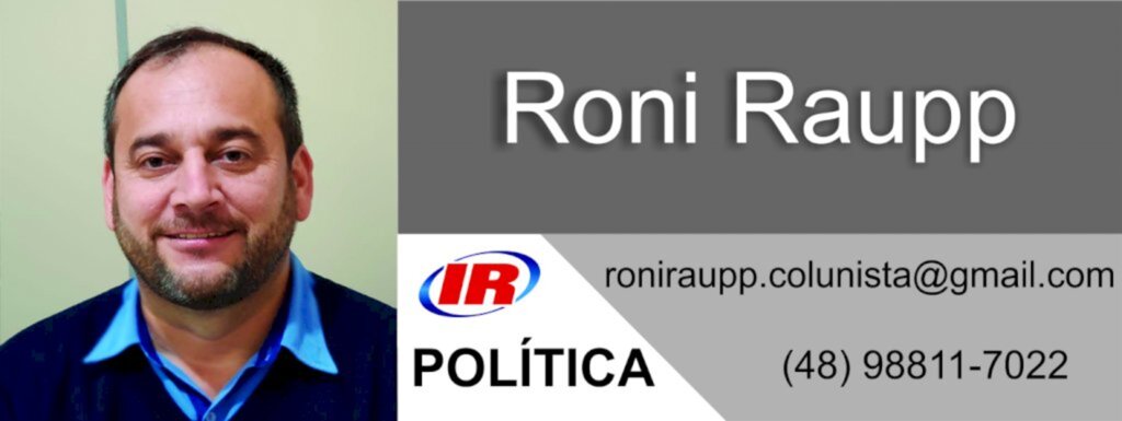 COLUNA POLÍTICA - POR RONI RAUPP