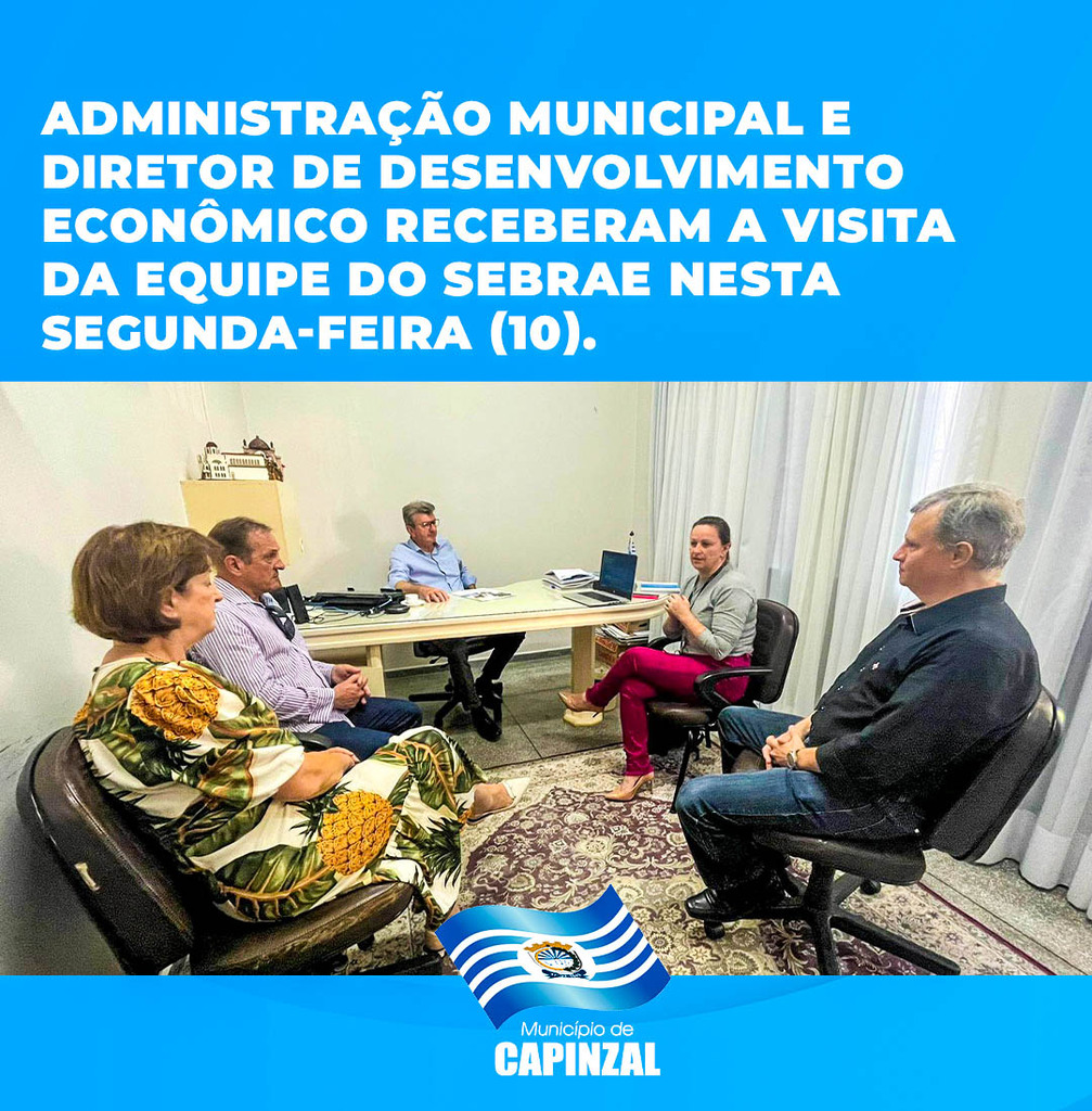 Administração Municipal de Capinzal e Diretor do Desenvolvimento Econômico recebem a visita da equipe do Sebrae