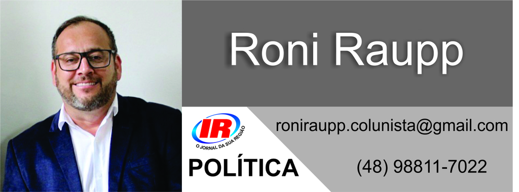 COLUNA POLÍTICA - POR RONI RAUPP