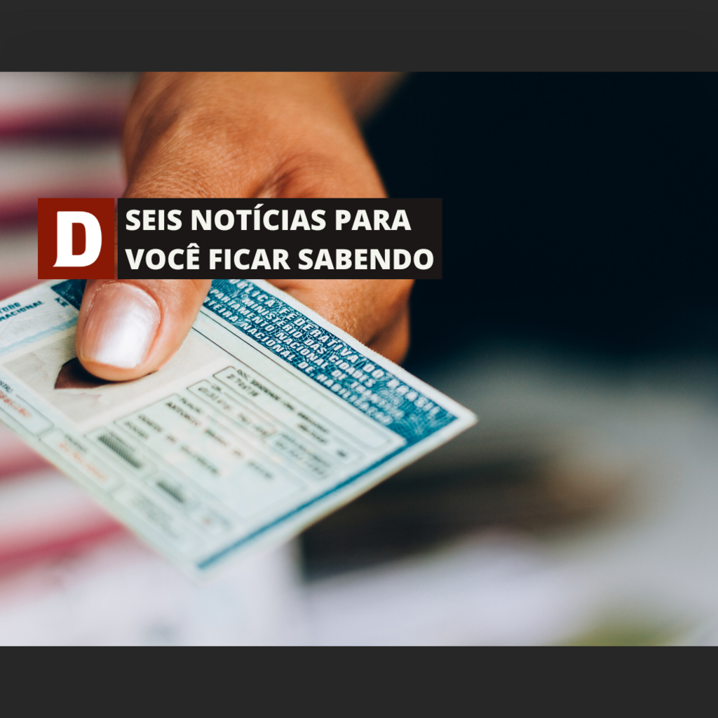 Valor da CNH sobe a partir de quarta e outras cinco notícias para você ficar sabendo nesta terça