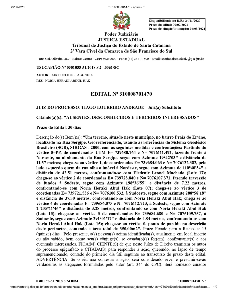 USUCAPIÃO Nº 0301055-51.2018.8.24.0061/SC
AUTOR: JAIR EUCLIDES FAGUNDES
RÉU: NORIA HERAKI ABDUL HAK