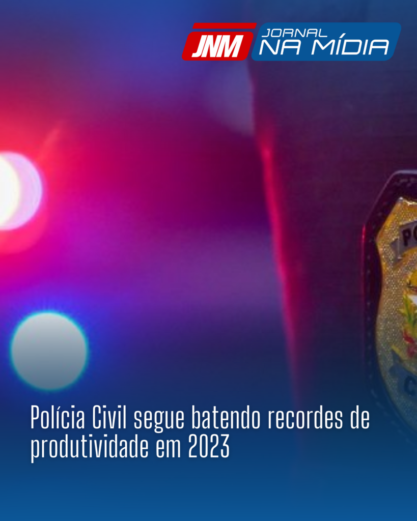 Polícia Civil segue batendo recordes de produtividade em 2023