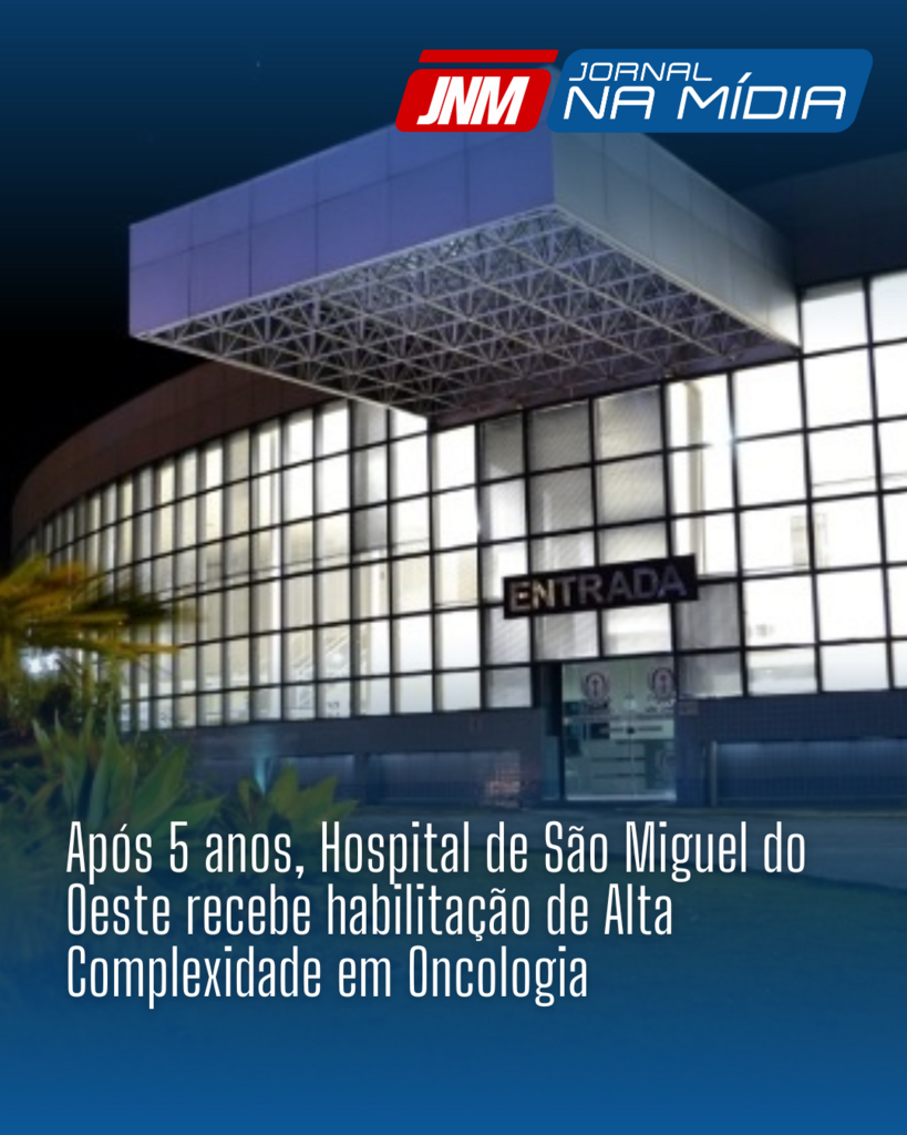 Após 5 anos, Hospital de São Miguel do Oeste recebe habilitação de Alta Complexidade em Oncologia