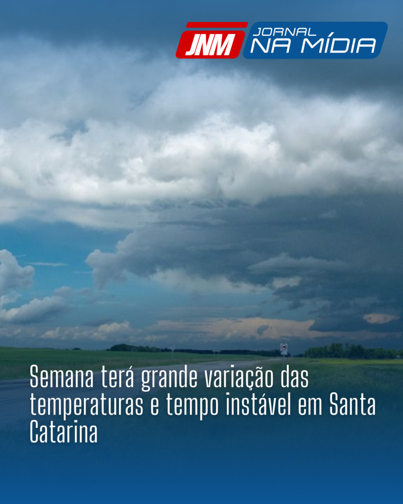 Semana terá grande variação das temperaturas e tempo instável em Santa Catarina