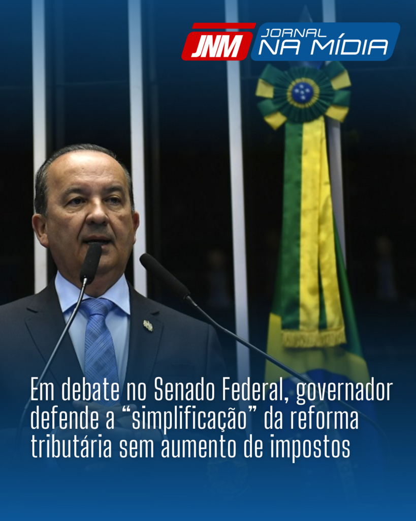 Em debate no Senado Federal, governador defende a “simplificação” da reforma tributária sem aumento de impostos