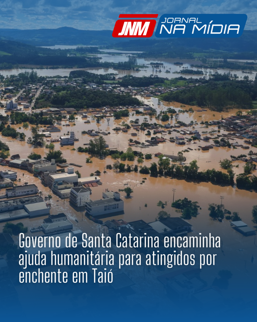 Governo de Santa Catarina encaminha ajuda humanitária para atingidos por enchente em Taió