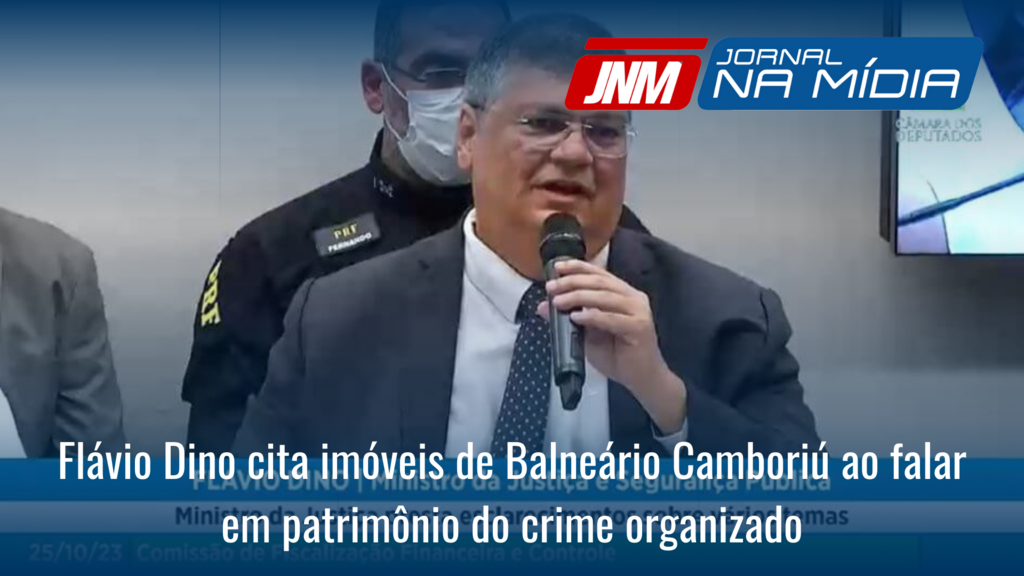 Flávio Dino cita imóveis de Balneário Camboriú ao falar em patrimônio do crime organizado