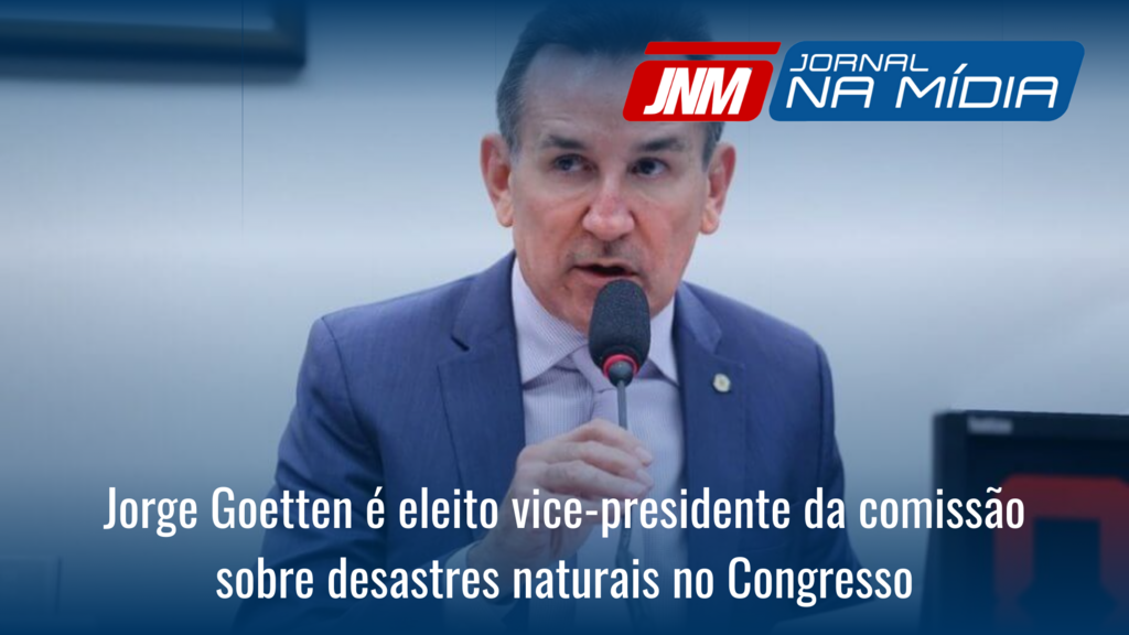 Jorge Goetten é eleito vice-presidente da comissão sobre desastres naturais no Congresso
