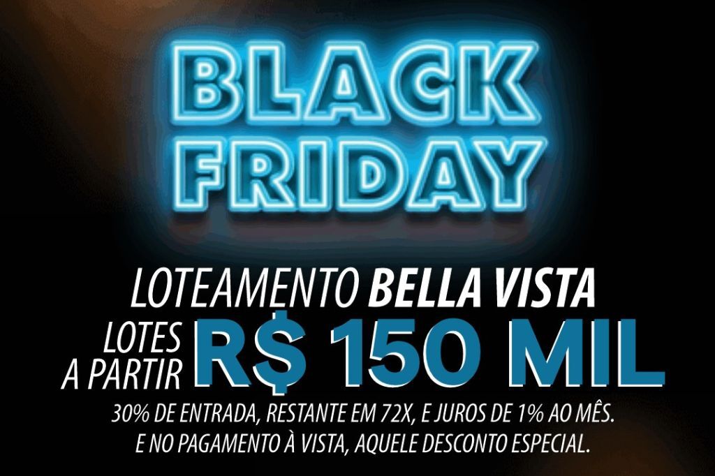 Chegou a Black Friday do Loteamento Bella Vista