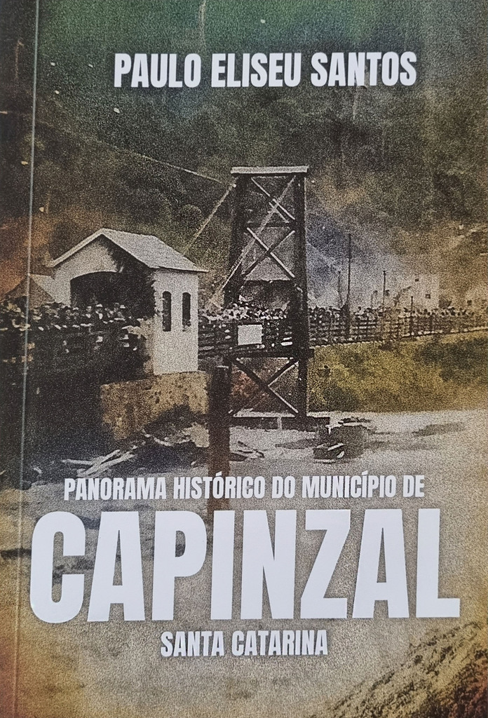 VOLTANDO NO TEMPO
Panorama Histórico do Município de Capinzal – Santa Catarina. 