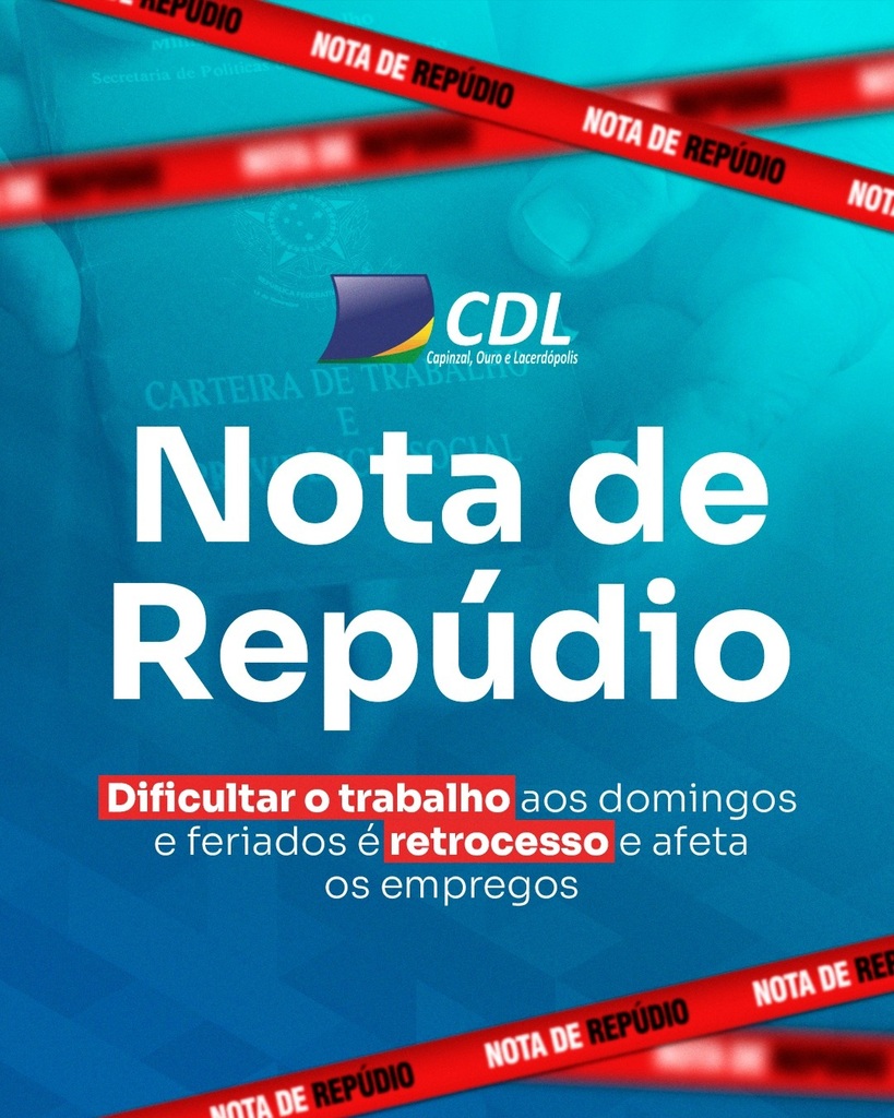 CDL de Capinzal, Ouro e Lacerdópolis 
Nota de repúdio a portaria do MTE por dificultar o trabalho aos domingos e feriados e afetas os empregos