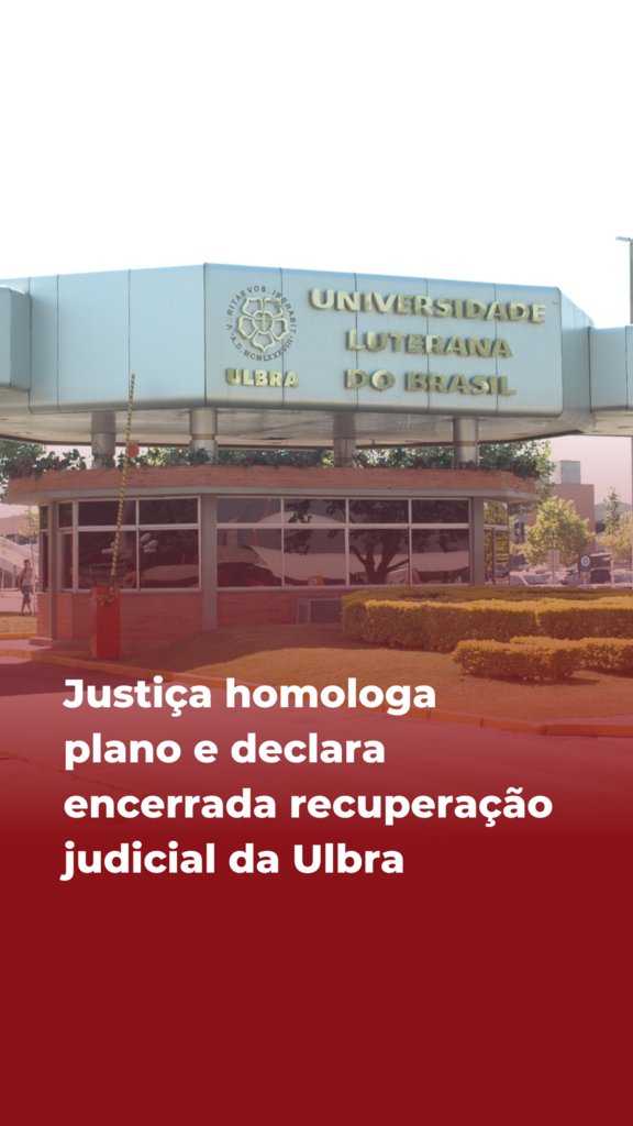 JUSTIÇA HOMOLOGA PLANO E DECLARA ENCERRADA A RECUPERAÇÃO JUDICIAL DA ULBRA