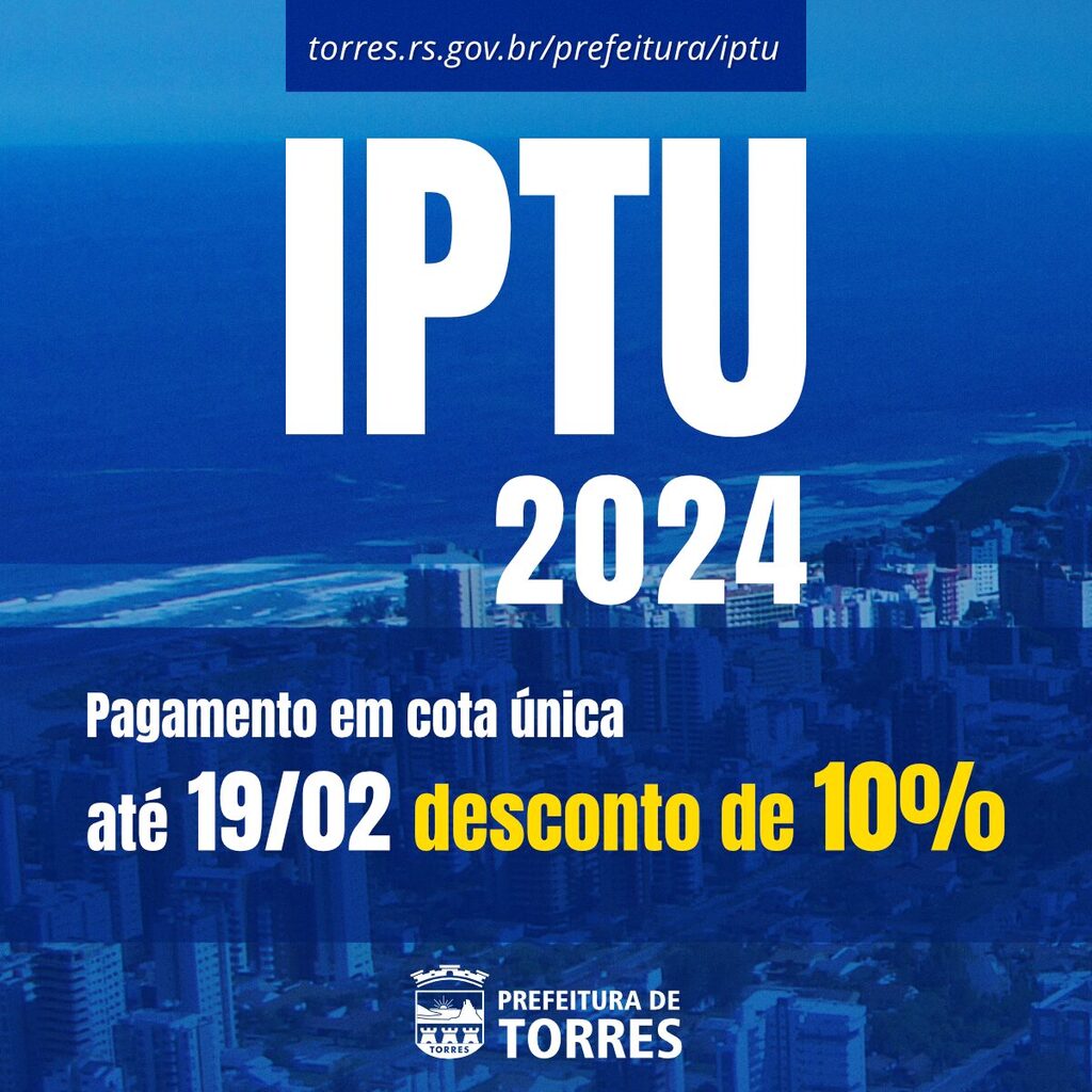 SEGUNDA-FEIRA (19) É O ÚLTIMO DIA PARA PAGAR O IPTU 2024 EM COTA ÚNICA COM 10% DE DESCONTO EM TORRES
