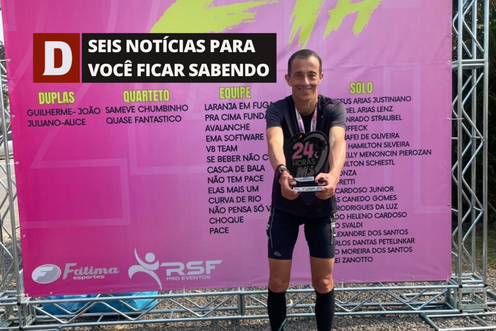 Ultramaratonista de Santa Maria vence prova que durou mais de 24h e outras 5 notícias